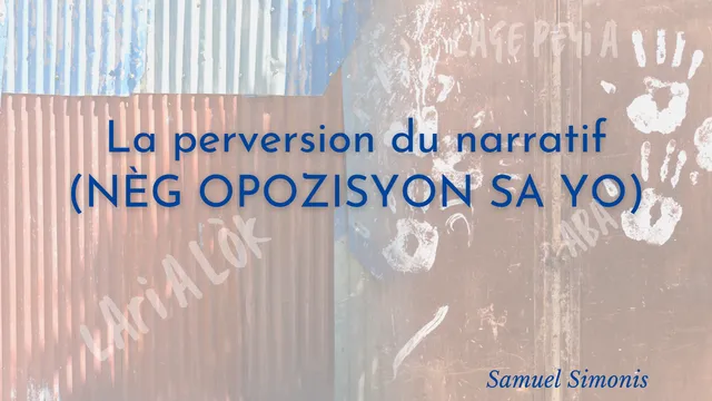 La perversion du narratif (NEG OPOZISYON SA YO)