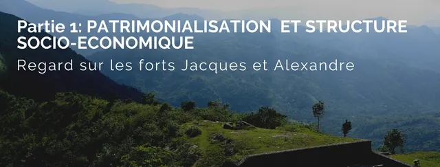 Patrimonialisation & structure socio-économique — Les forts Jacques & Alexandre (Partie 1)